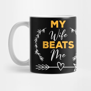 My-Wife-Beats-Me-Husband-Funny Mug